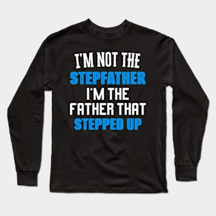 I'm Not The Stepfather I'm Father That Stepped Up Long Sleeve T-Shirt